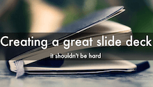 Creating a great slide deck shouldn't be hard